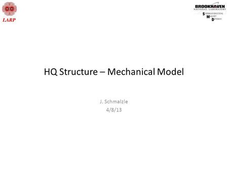 HQ Structure – Mechanical Model J. Schmalzle 4/8/13.