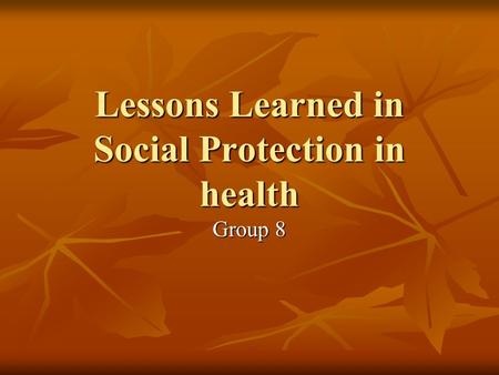 Lessons Learned in Social Protection in health Group 8.