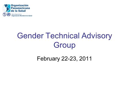 Gender Technical Advisory Group February 22-23, 2011.