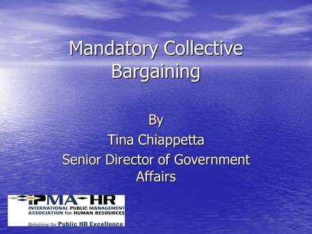 Mandatory Collective Bargaining By Tina Chiappetta Senior Director of Government Affairs.