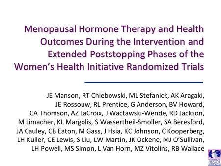 Menopausal Hormone Therapy and Health Outcomes During the Intervention and Extended Poststopping Phases of the Women’s Health Initiative Randomized Trials.