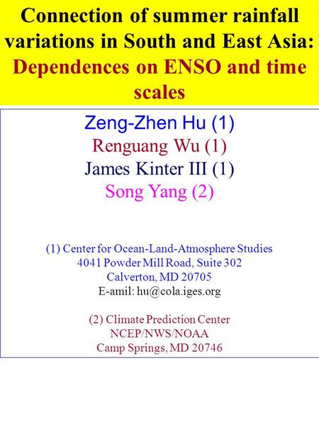 Zeng-Zhen Hu (1) Renguang Wu (1) James Kinter III (1) Song Yang (2) (1) Center for Ocean-Land-Atmosphere Studies 4041 Powder Mill Road, Suite 302 Calverton,