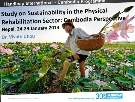 Handicap International – Cambodia Programme © Éric Martin / Le Figaro / Handicap International Study on Sustainability in the Physical Rehabilitation Sector: