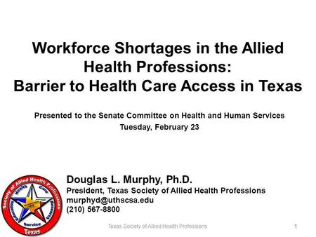 Workforce Shortages in the Allied Health Professions: Barrier to Health Care Access in Texas Presented to the Senate Committee on Health and Human Services.