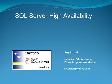 Roy Ernest Database Administrator Pinnacle Sports Worldwide SQL Server High Availability.