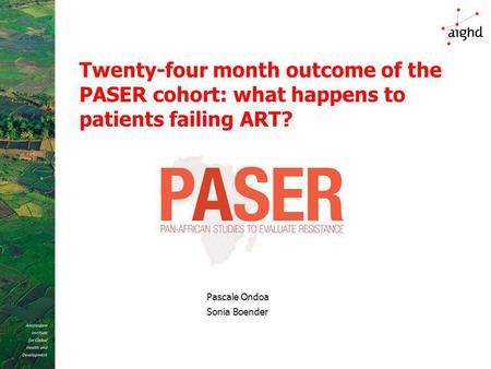 Twenty-four month outcome of the PASER cohort: what happens to patients failing ART? Pascale Ondoa Sonia Boender.
