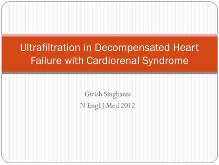 Girish Singhania N Engl J Med 2012 Ultrafiltration in Decompensated Heart Failure with Cardiorenal Syndrome.