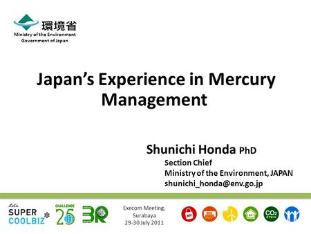 Shunichi Honda PhD Section Chief Ministry of the Environment, JAPAN Ministry of the Environment Government of Japan Japan’s Experience.