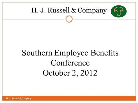 H. J. Russell & Company Southern Employee Benefits Conference October 2, 2012.
