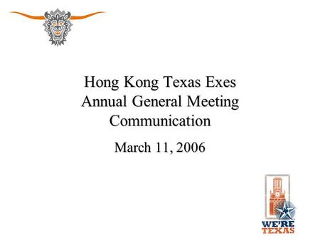 Hong Kong Texas Exes Annual General Meeting Communication March 11, 2006.