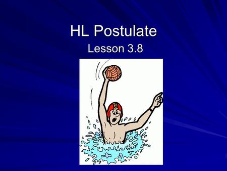 HL Postulate Lesson 3.8.