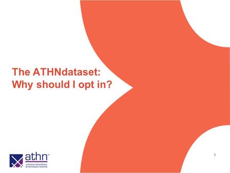 1 The ATHNdataset: Why should I opt in?. 2 ATHNdataset: A Community Resource Brings together standardized demographic and clinical data into one national.