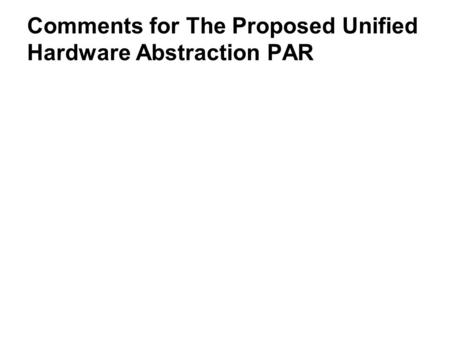 Comments for The Proposed Unified Hardware Abstraction PAR.