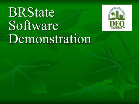 1 BRState Software Demonstration. 2 After you click on the LDEQ link to download the BRState Software you will get this message.