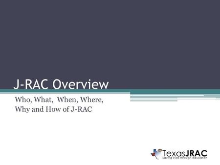 J-RAC Overview Who, What, When, Where, Why and How of J-RAC.