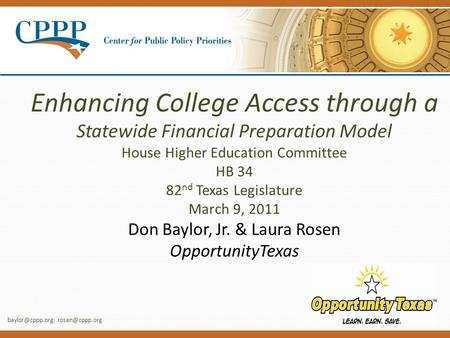 Enhancing College Access through a Statewide Financial Preparation Model House Higher Education Committee HB 34 82 nd Texas Legislature March 9, 2011 Don.