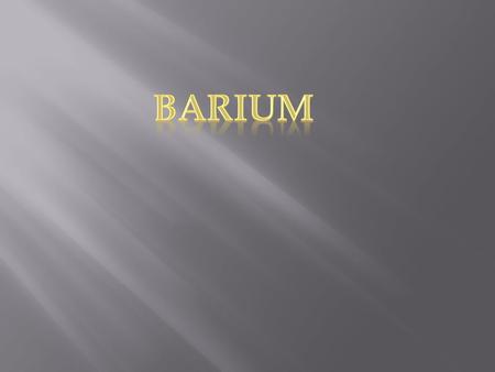  The symbol for barium is Ba.  It is a silvery white metal.  It has a boiling point of 1640 °C  Density of 3.5 g.cm-3 at a temperature of 20°C  It.