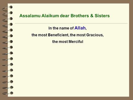Assalamu Alaikum dear Brothers & Sisters In the name of Allah, the most Beneficient, the most Gracious, the most Merciful.