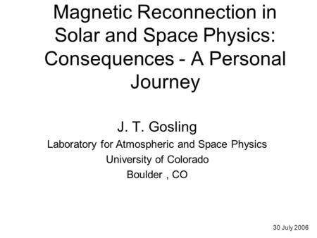 J. T. Gosling Laboratory for Atmospheric and Space Physics