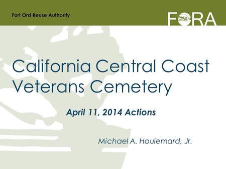 Michael A. Houlemard, Jr. California Central Coast Veterans Cemetery April 11, 2014 Actions.