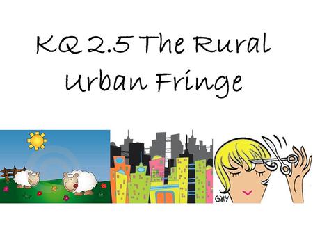 KQ 2.5 The Rural Urban Fringe
