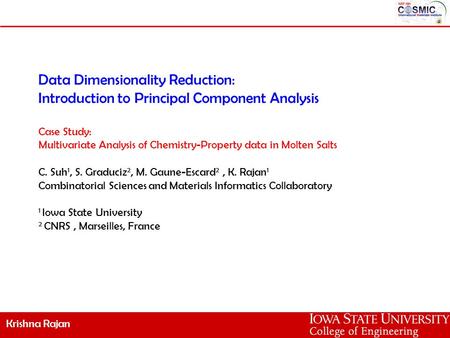 Krishna Rajan Data Dimensionality Reduction: Introduction to Principal Component Analysis Case Study: Multivariate Analysis of Chemistry-Property data.