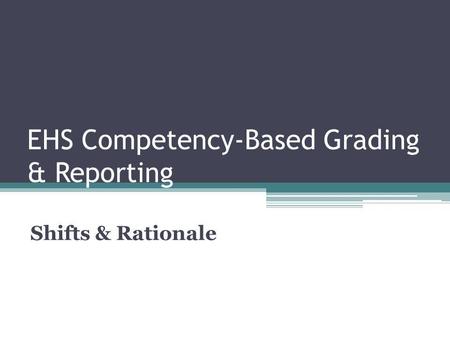 EHS Competency-Based Grading & Reporting Shifts & Rationale.