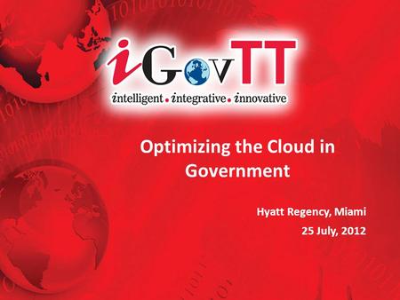 Optimizing the Cloud in Government Hyatt Regency, Miami 25 July, 2012.