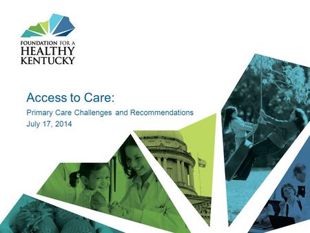 Access to Care: Primary Care Challenges and Recommendations July 17, 2014.