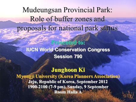 Mudeungsan Provincial Park: Role of buffer zones and proposals for national park status Myongji University (Korea Planners Association) Jeju, Republic.