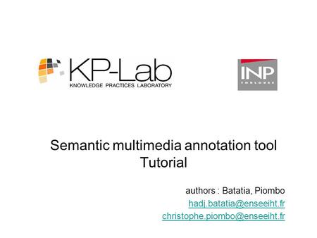 Semantic multimedia annotation tool Tutorial authors : Batatia, Piombo