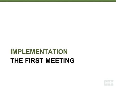 THE FIRST MEETING IMPLEMENTATION 1. Goals Set Direction Establish Agreed Upon Necessity Establish Lead Individuals Team Building Management Support Success.