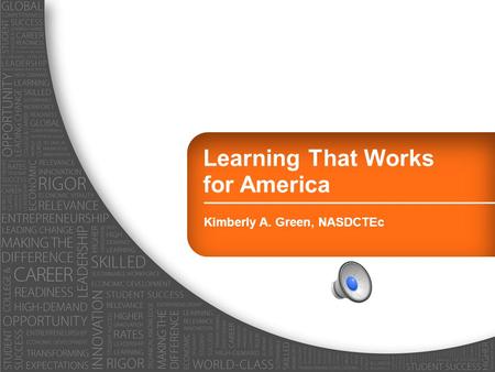 Learning That Works for America Kimberly A. Green, NASDCTEc.
