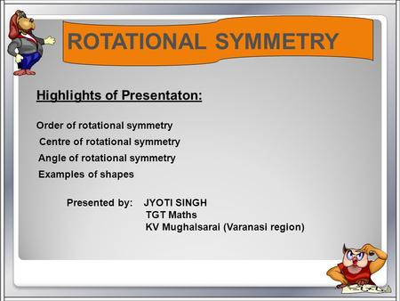 ROTATIONAL SYMMETRY Highlights of Presentaton: