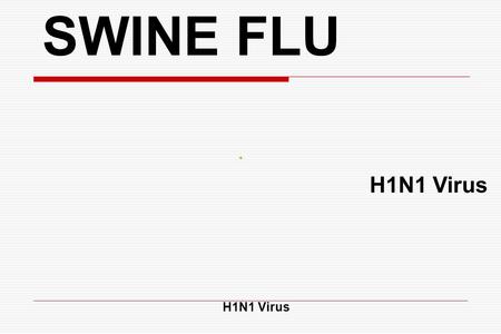 SWINE FLU H1N1 Virus H1N1 Virus.