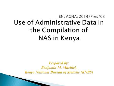  Introduction  Main administrative datasets used in compilation of NAS  Essential administrative data sources missing  Good practices and experiences.