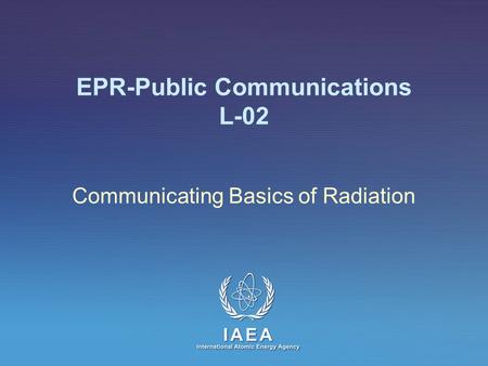 EPR-Public Communications L-02 Communicating Basics of Radiation.