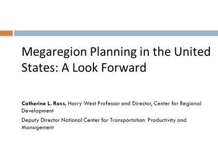 Catherine L. Ross, Harry West Professor and Director, Center for Regional Development Deputy Director National Center for Transportation Productivity and.