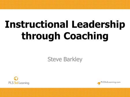 Instructional Leadership through Coaching Steve Barkley.