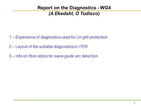1 1 – Experience of diagnostics used for LH grill protection 2 – Layout of the suitable diagnostics in ITER 3 – Info on fibre optics for wave guide arc.