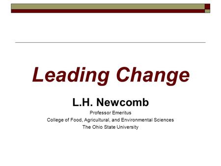 Leading Change L.H. Newcomb Professor Emeritus