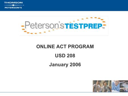 ONLINE ACT PROGRAM USD 208 January 2006. What are the elements of successful test preparation? Pacing/Goal Setting Skill Building Test Taking Strategy.