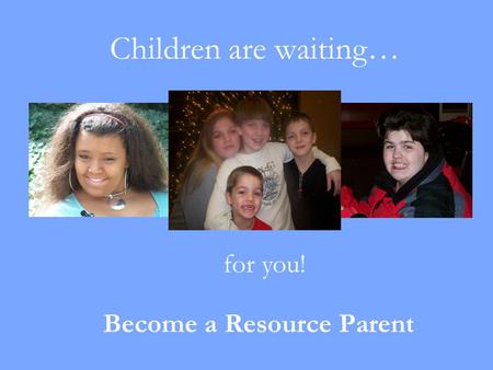 Children are waiting… Become a Resource Parent for you!