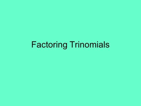 Factoring Trinomials.