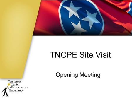 TNCPE Site Visit Opening Meeting. Site Visit Agenda Introductions What is TNCPE? Where we are in the process Site visit expectations Confidentiality and.