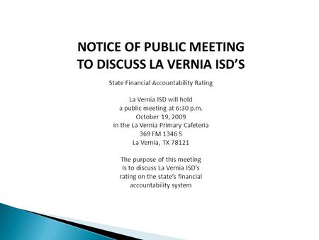 NOTICE OF PUBLIC MEETING TO DISCUSS LA VERNIA ISD’S State Financial Accountability Rating La Vernia ISD will hold a public meeting at 6:30 p.m. October.