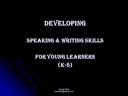 Hanadi Mirza DEVELOPING Speaking & Writing Skills For Young Learners (k-8)