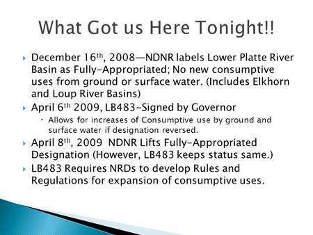  December 16 th, 2008—NDNR labels Lower Platte River Basin as Fully-Appropriated; No new consumptive uses from ground or surface water. (Includes Elkhorn.