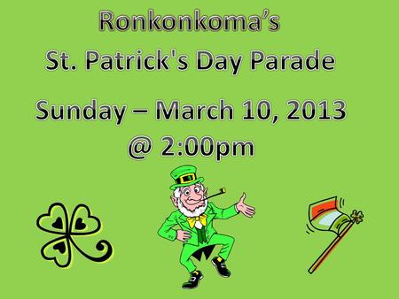 My name is Deanna and I came up with the idea of walking in the St. Patrick’s Day Parade that was right here in my town, RONKONKOMA. My idea of walking.