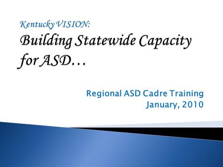 Regional ASD Cadre Training January, 2010.  National Statistics: ◦ 1 out of 150 children in US may be diagnosed ASD (National CDC) ◦ Autism is growing.